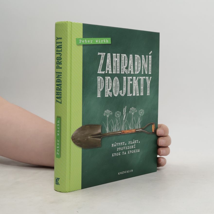 Claus-Peter Wirth Zahradní projekty- Návrhy, plány, provedení krok za krokem