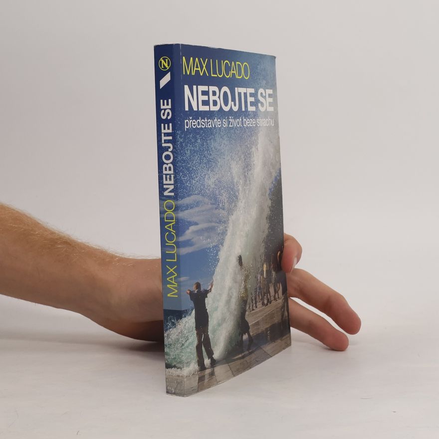 Max Lucado Nebojte se - představte si život beze strachu