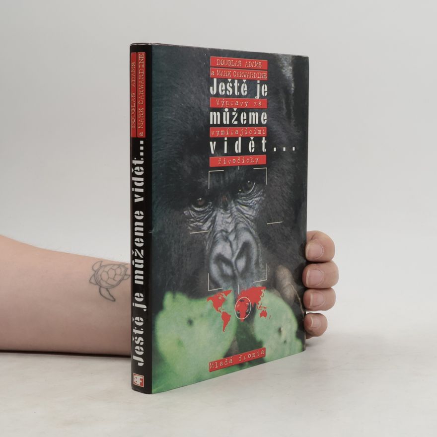 Douglas Adams Ještě je můžeme vidět. Výpravy za vymírajícími živočichy