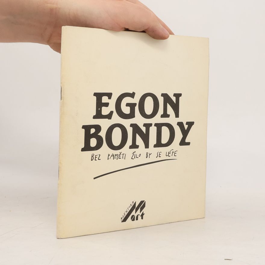 Egon Bondy Bez paměti žilo by se lépe