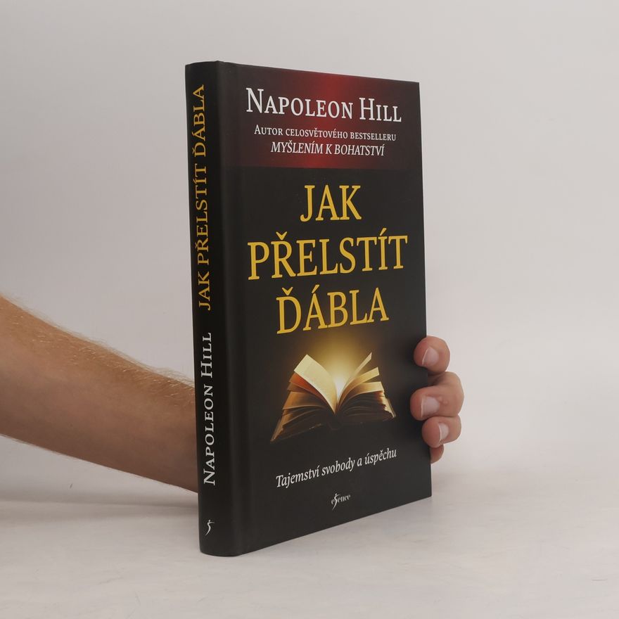 Napoleon Hill Jak přelstít ďábla. Tajemství svobody a úspěchu