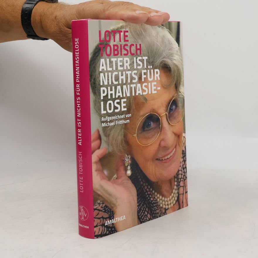 Lotte Tobisch Alter ist nichts für Phantasielose