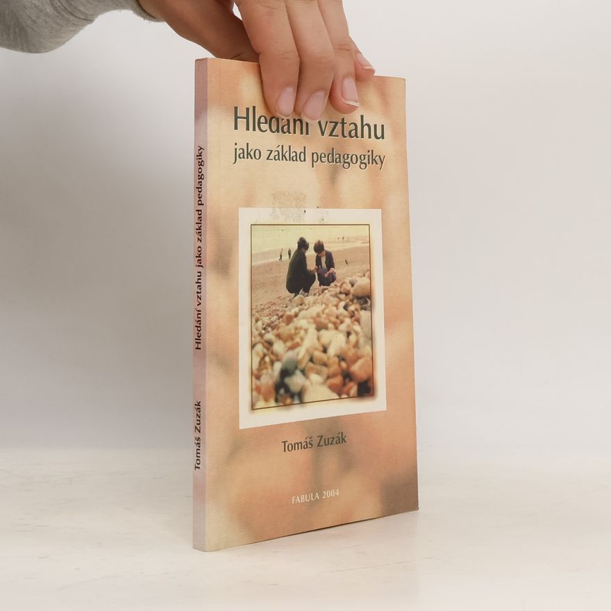 Tomáš Zuzák Hledání vztahu jako základ pedagogiky