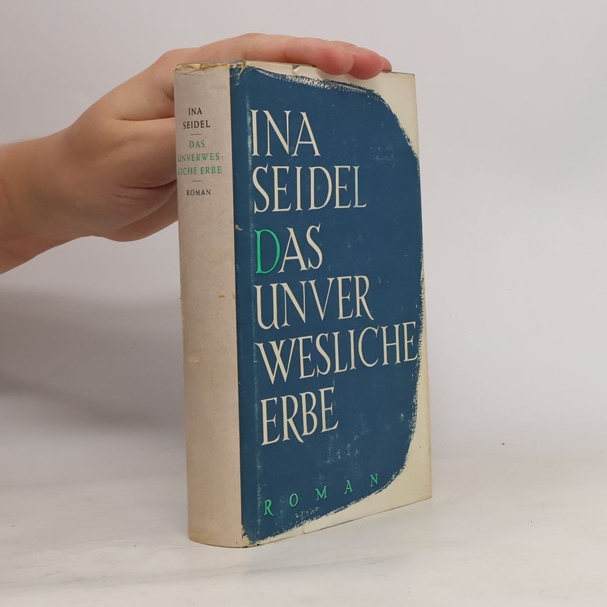 Ina Seidel Das unverwesliche Erbe