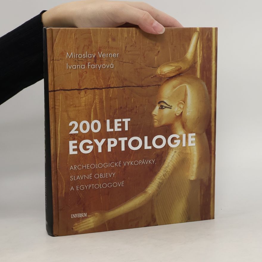 Ivana Faryová 200 let egyptologie : archeologické vykopávky, slavné objevy a egyptologové