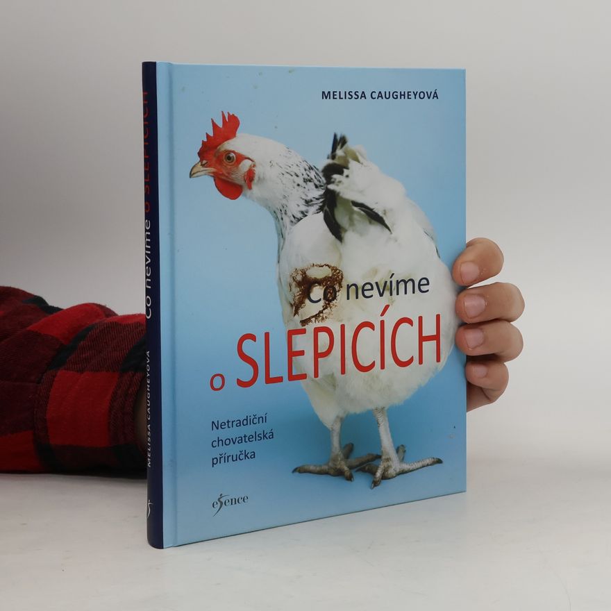 Melissa Caughey Co nevíme o slepicích. Netradiční chovatelská příručka