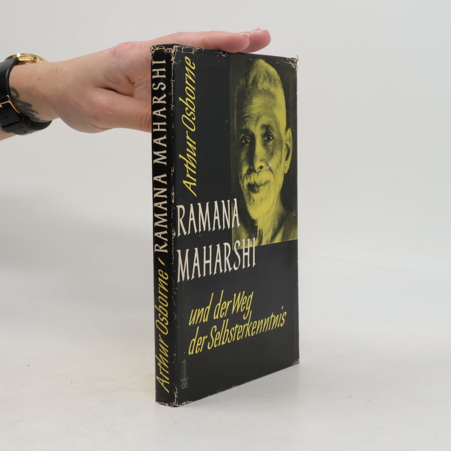 Arthur Osborne Ramana Maharshi und der Weg der Selbsterkenntnis