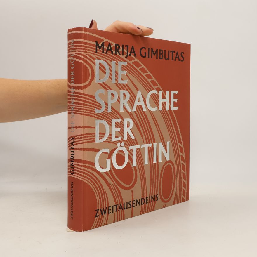 Marija Alseikaite Gimbutas Die Sprache der Göttin. Das verschüttete Symbolsystem der westlichen Zivilisation