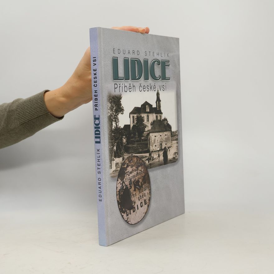 Eduard Stehlík Lidice. Příběh české vsi