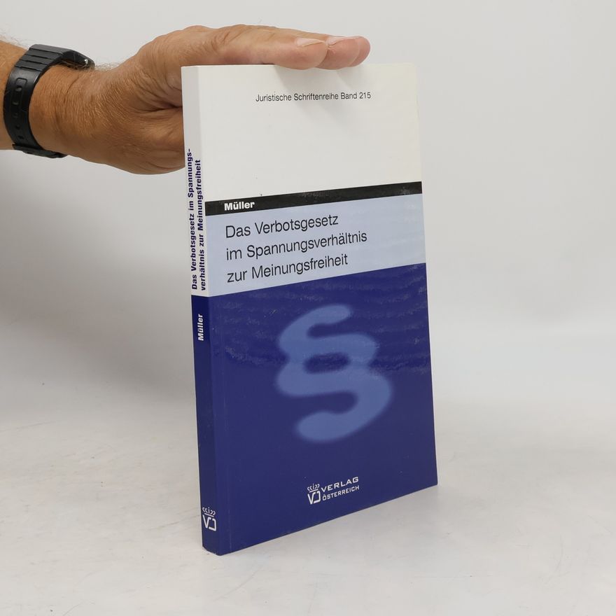 Felix Müller Juristische Schriftenreihe - 215: Das Verbotsgesetz im Spannungsverhältnis zur Meinungsfreiheit