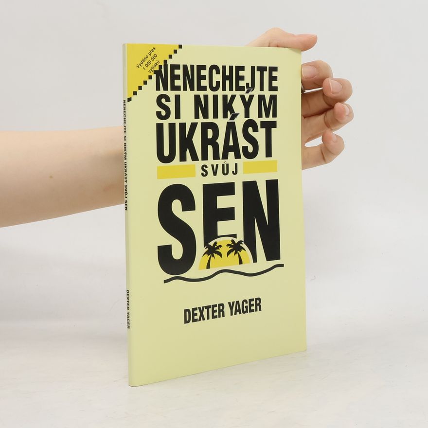 Dexter Yager Nenechejte si ukrást svůj sen