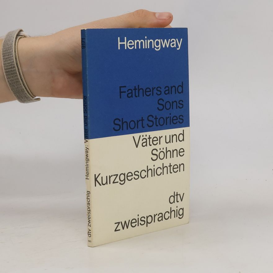 Ernest Hemingway Väter und Söhne. Fathers and Sons. Kurzgeschichten. Engl.-Dtsch.