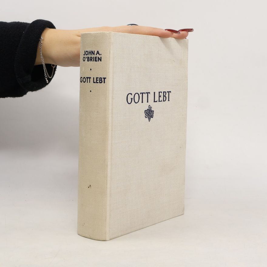 John A. O'Brien Gott lebt. Beweise für die Existenz Gottes