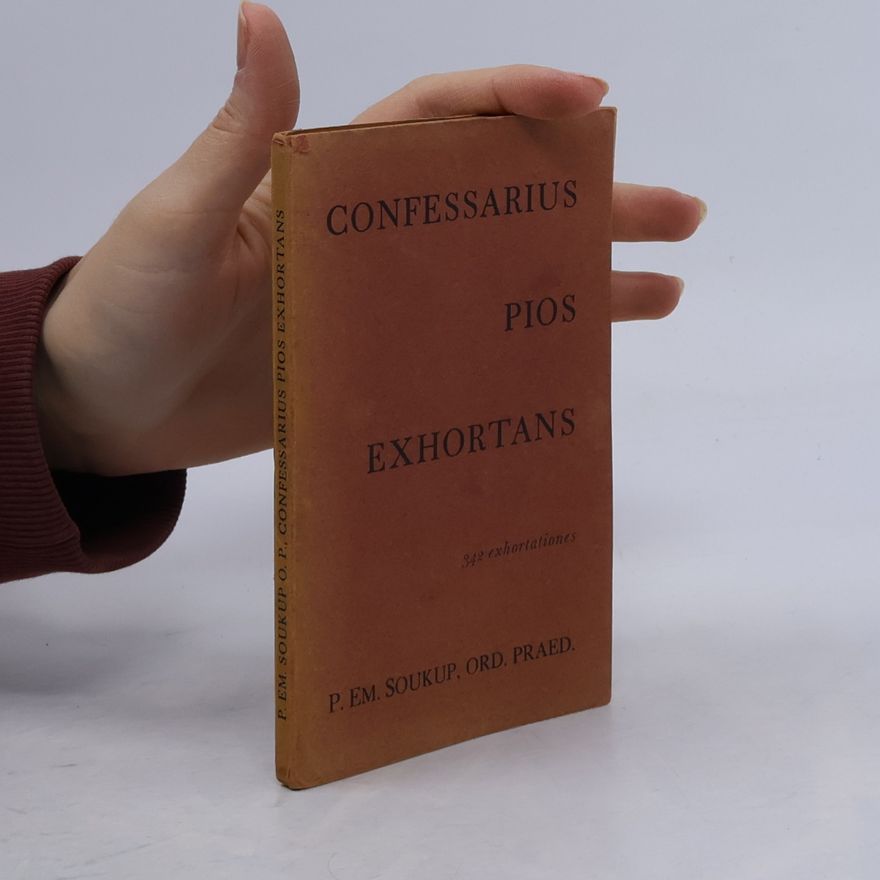 P. Em. Soukup, Ord. Praed. CONFESSARIUS PIOS EXHORTANS