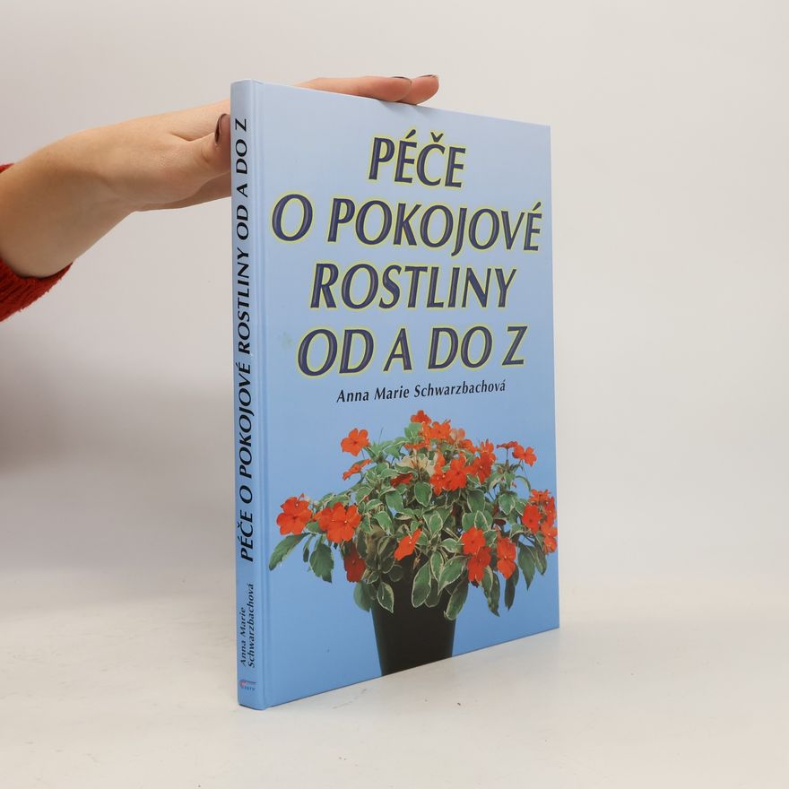 Anna Marie Schwarzbach Péče o pokojové rostliny od A do Z