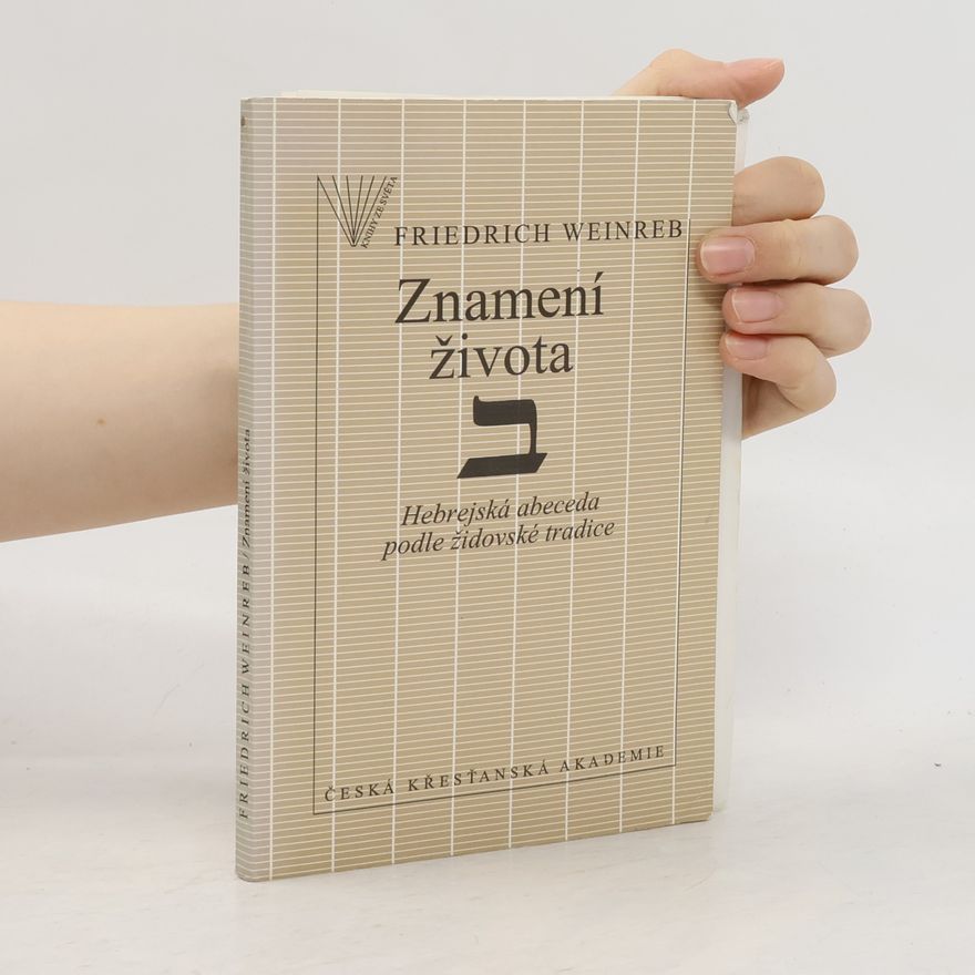 Friedrich Weinreb Znamení života. Hebrejská abeceda podle židovské tradice