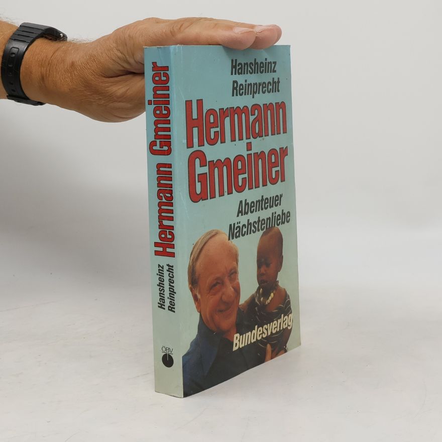 Hansheinz Reinprecht Hermann Gmeiner. Abenteuer Nächstenliebe