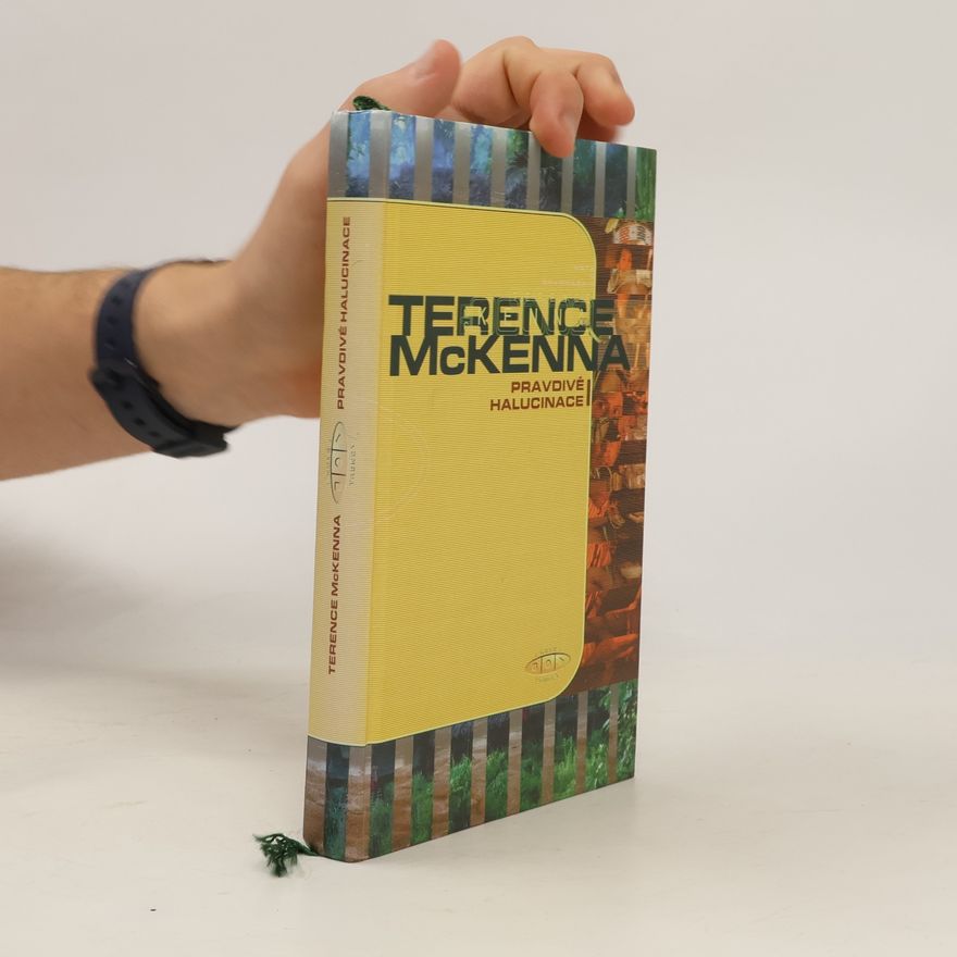 Terence K. McKenna Pravdivé halucinace : zpráva o výjimečném dobrodružství v ďáblově ráji