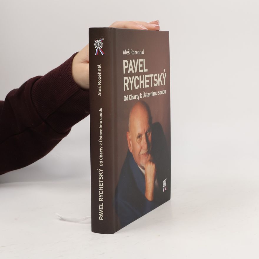 Aleš Rozehnal Pavel Rychetský : od Charty k Ústavnímu soudu