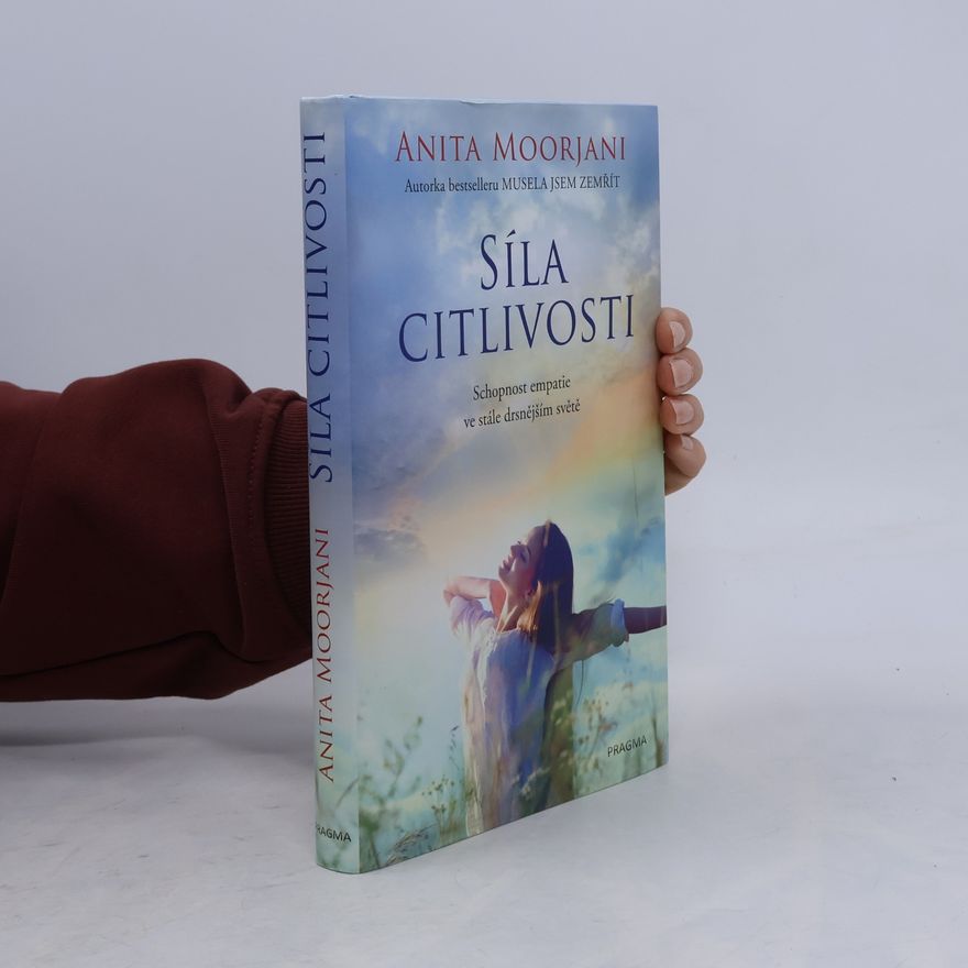Anita Moorjani Síla citlivosti : schopnost empatie ve stále drsnějším světě