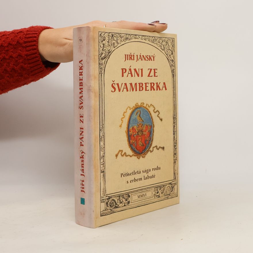 Jiří Jánský Páni ze Švamberka - pětisetletá sága rodu s erbem labutě