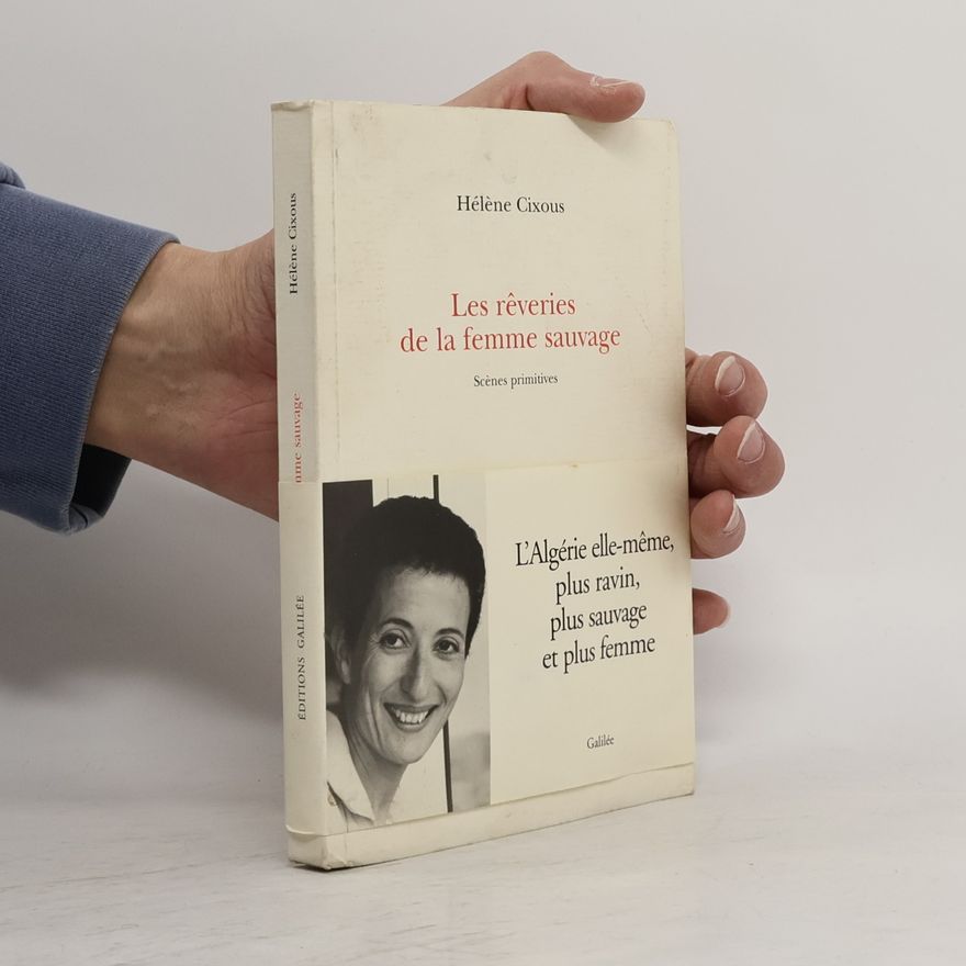 Hélène Cixous Les rêveries de la femme sauvage