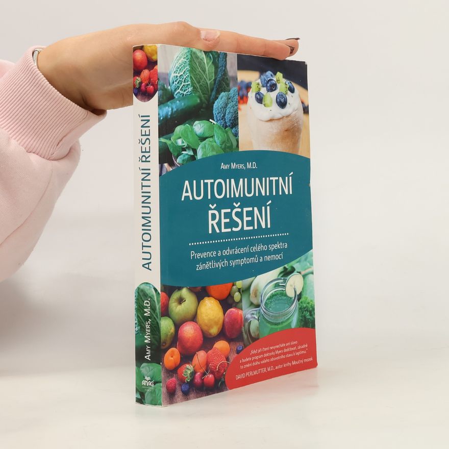 Amy Myers Autoimunitní řešení : prevence a odvrácení celého spektra zánětlivých symptomů a nemocí