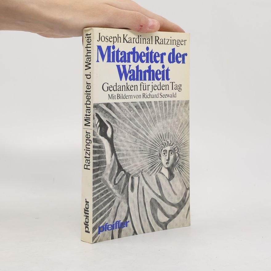 Joseph Ratzinger Mitarbeiter der Wahrheit. Gedanken für jeden Tag