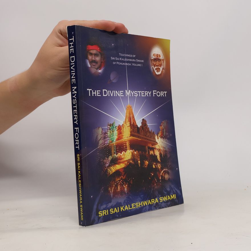 Sri Sai Kaleshwara Swami Teachings of Sri Sai Kaleshwara Swami of Penukonda - 1: The Divine Mystery Fort