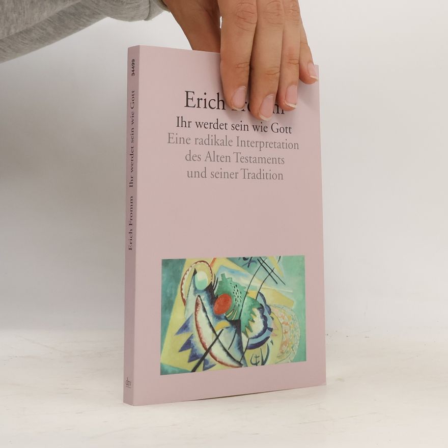 Erich Fromm Ihr werdet sein wie Gott. Eine radikale Interpretation des Alten Testaments und seiner Tradition