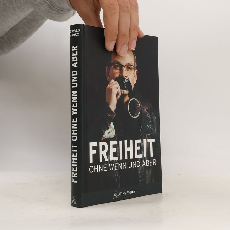 Gerald Grosz Freiheit ohne Wenn und Aber