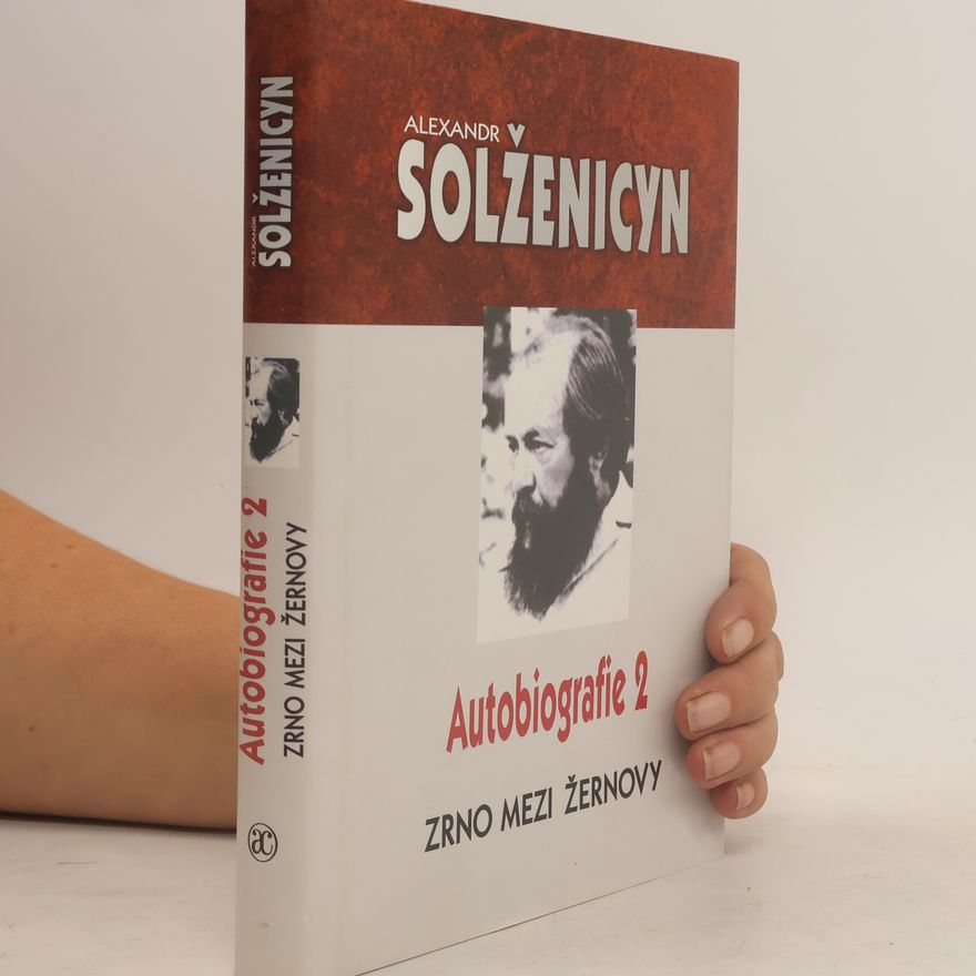 Alexandr Isajevič Solženicyn Zrno mezi žernovy : autobiografie 2