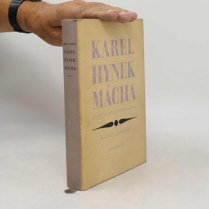 Karel Janský Karel Hynek Mácha. Život uchvatitele krásy