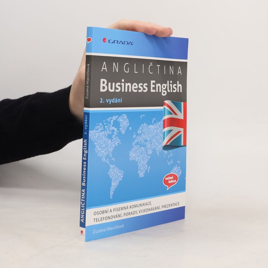 Zuzana Hlavičková Angličtina Business English - Osobní a písemná komunikace, telefonování, porady, vyjednávání, prezentace