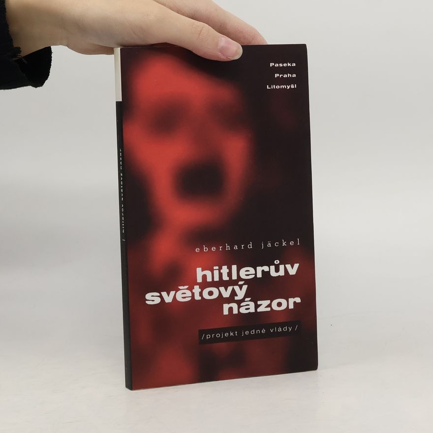 Eberhard Jäckel Hitlerův světový názor: Projekt jedné vlády