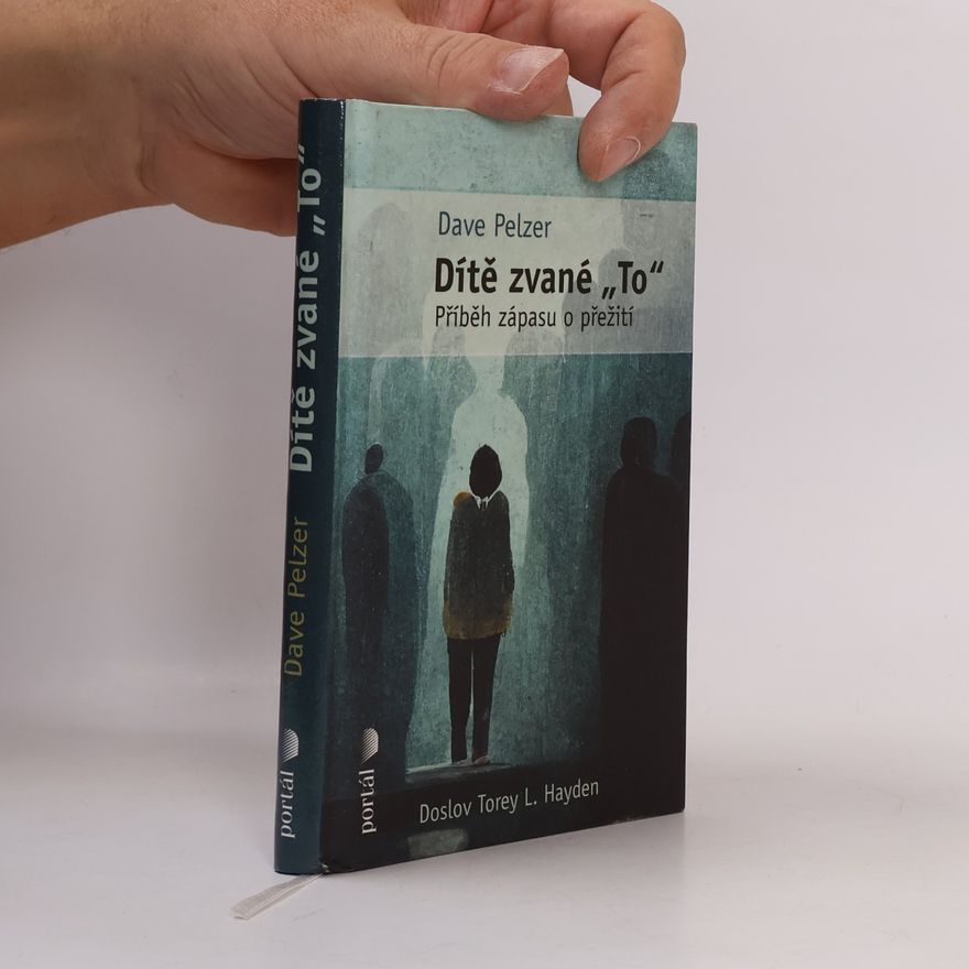 Dave Pelzer Dítě zvané "To": příběh zápasu o přežití