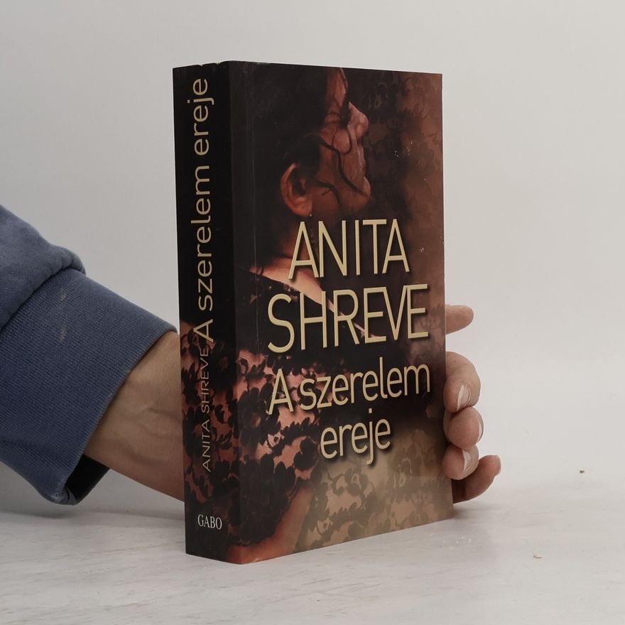 Anita Shreve A szerelem ereje