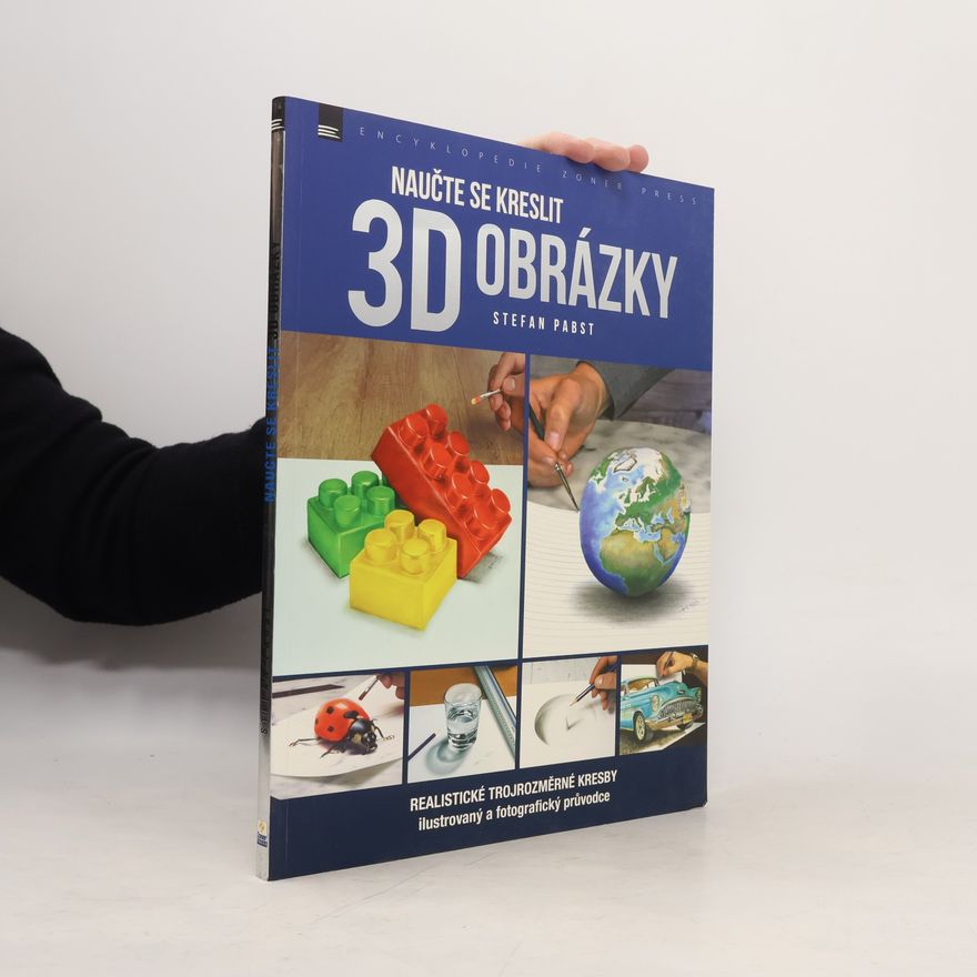 Stefan Pabst Naučte se kreslit 3D obrázky: Realistické trojrozměrné kresby: Ilustrovaný a fotografický průvodce