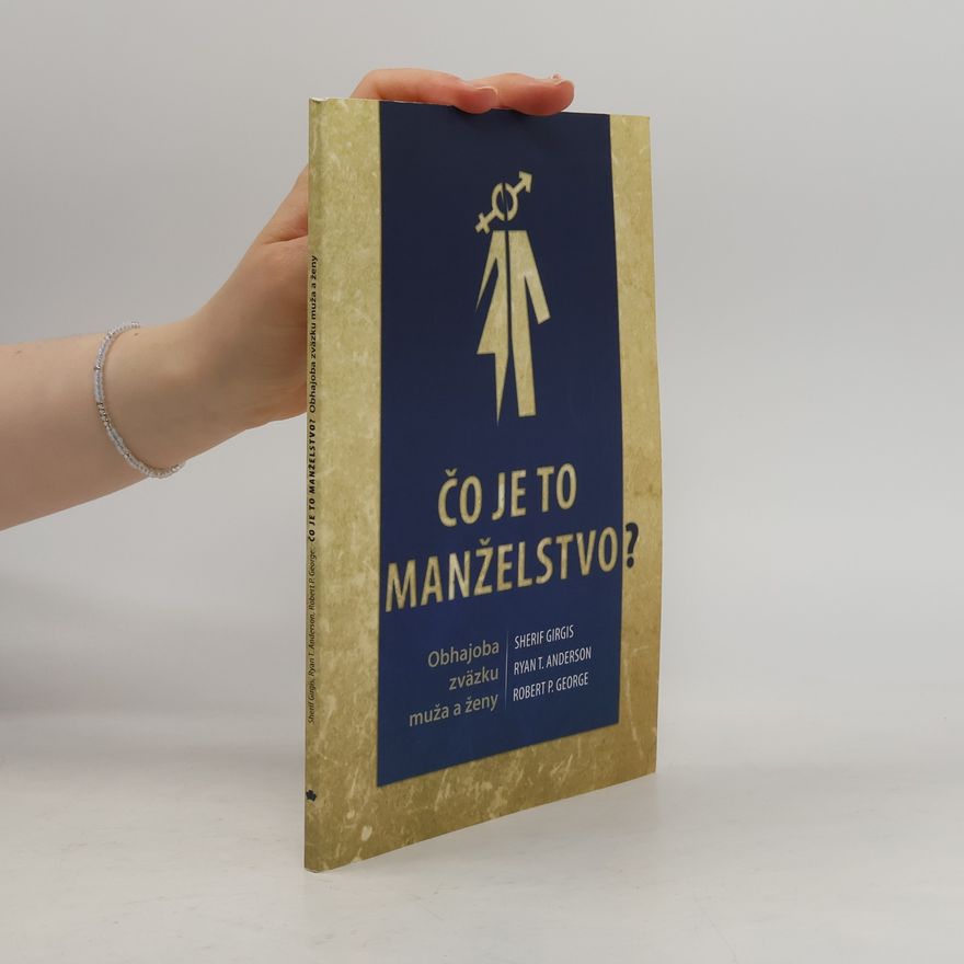 Ryan T. Anderson Čo je to manželstvo? Obhajoba zväzku muža a ženy