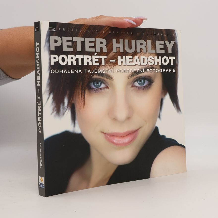 Peter Hurley Portrét - headshot: odhalená tajemství portrétní fotografie