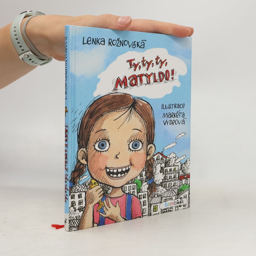 Lenka Rožnovská Ty, ty, ty, Matyldo!
