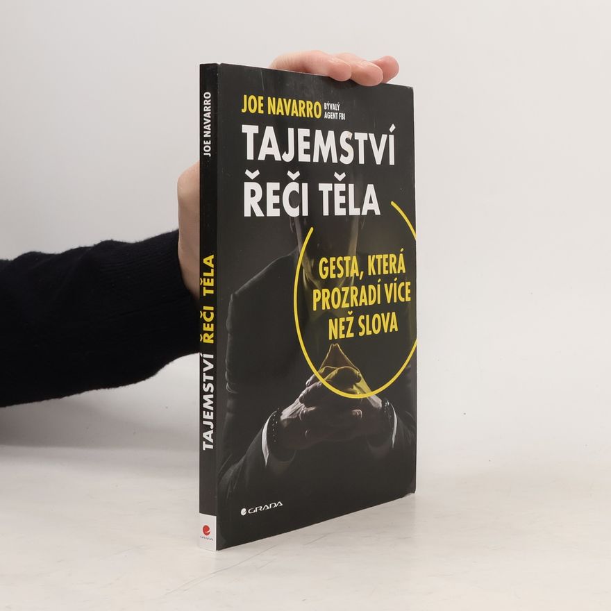 Joe Navarro Tajemství řeči těla: Gesta, která prozradí více než slova
