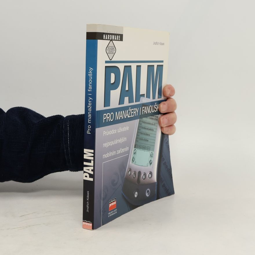 Jindřich Klásek Palm pro manažery i fanoušky: průvodce uživatele nejpopulárnějším mobilním zařízením