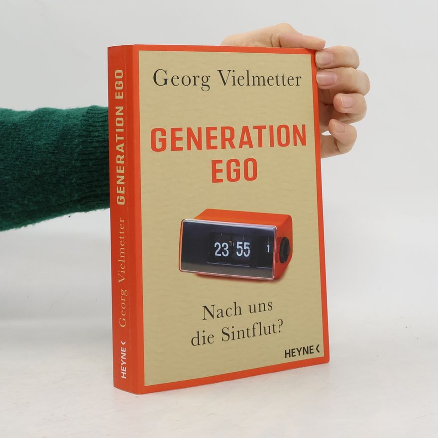 Georg Vielmetter Generation Ego. Nach uns die Sintflut?
