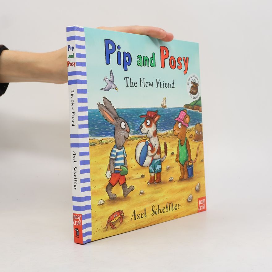 Axel Scheffler Pip and Posy: the New Friend