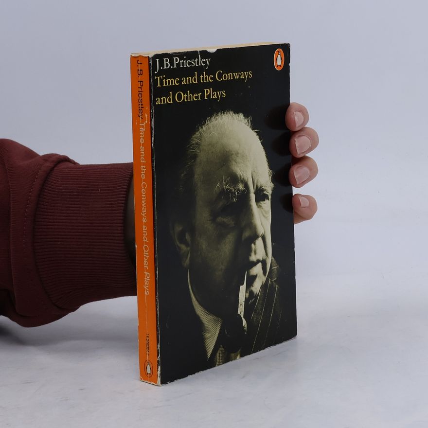 J. B. Priestley Time and the Conways and Other Plays