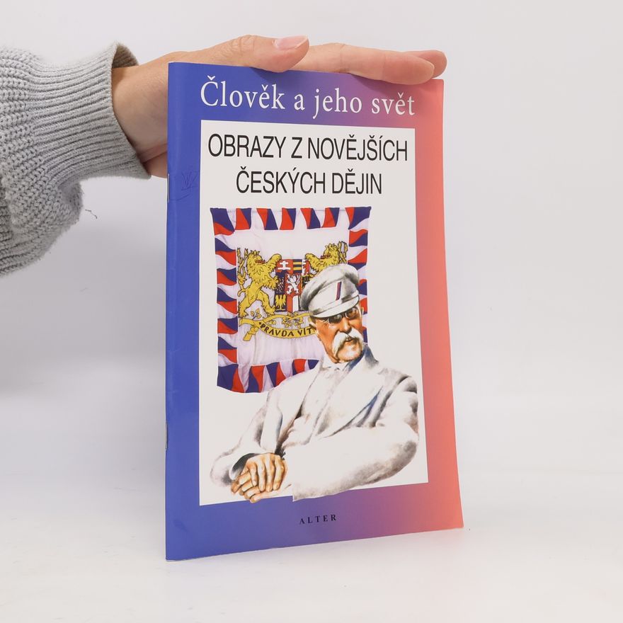 František Čapka Obrazy z novějších českých dějin : vlastivěda : člověk a jeho svět : lidé a čas