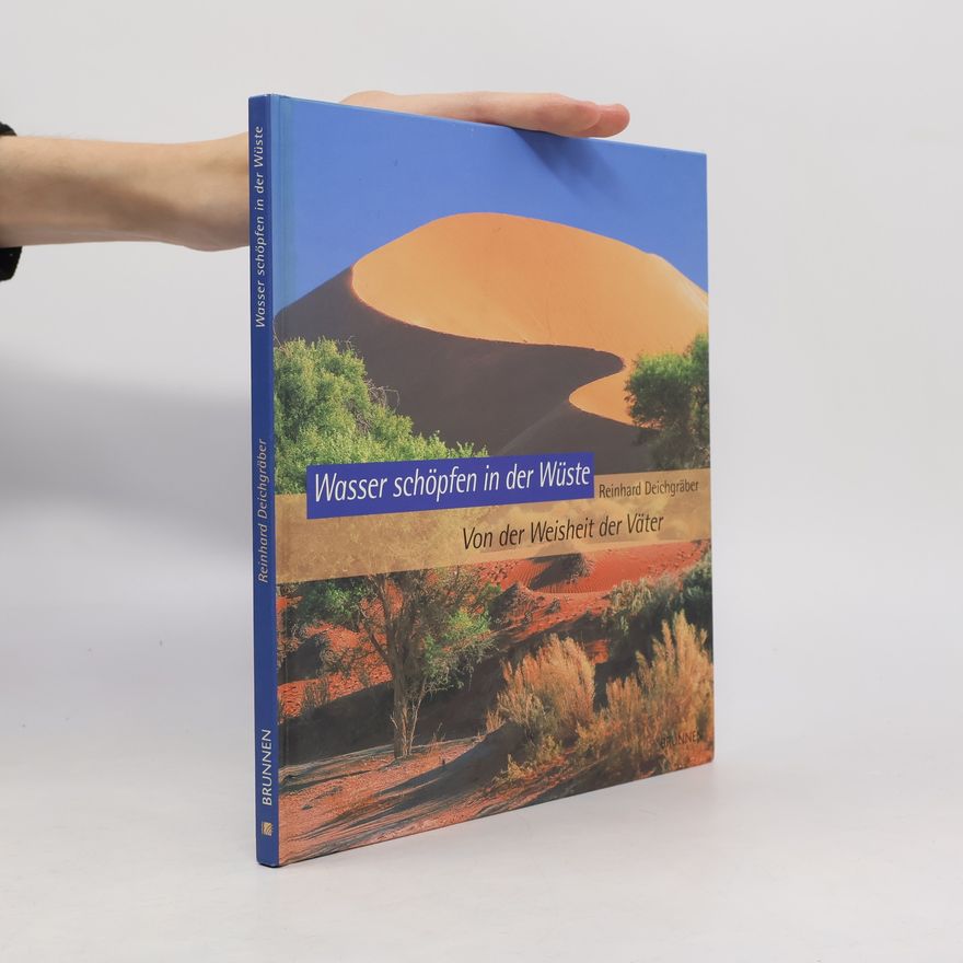 Reinhard Deichgräber Wasser schöpfen in der Wüste. Von der Weisheit der Väter