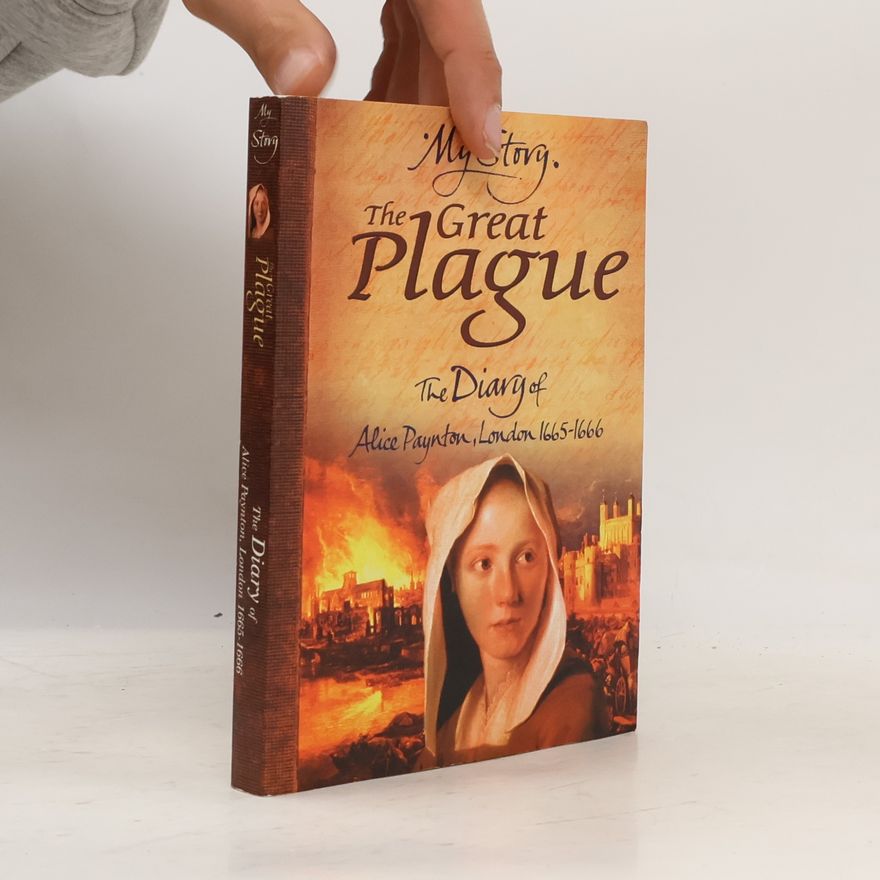 Pamela Oldfield The Great Plague. The Diary of Alice Paynton, London, 1665-1666