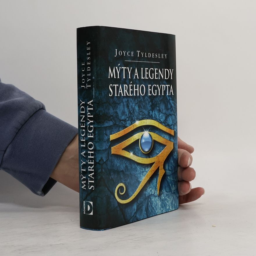 Joyce Tyldesley Mýty a legendy starého Egypta